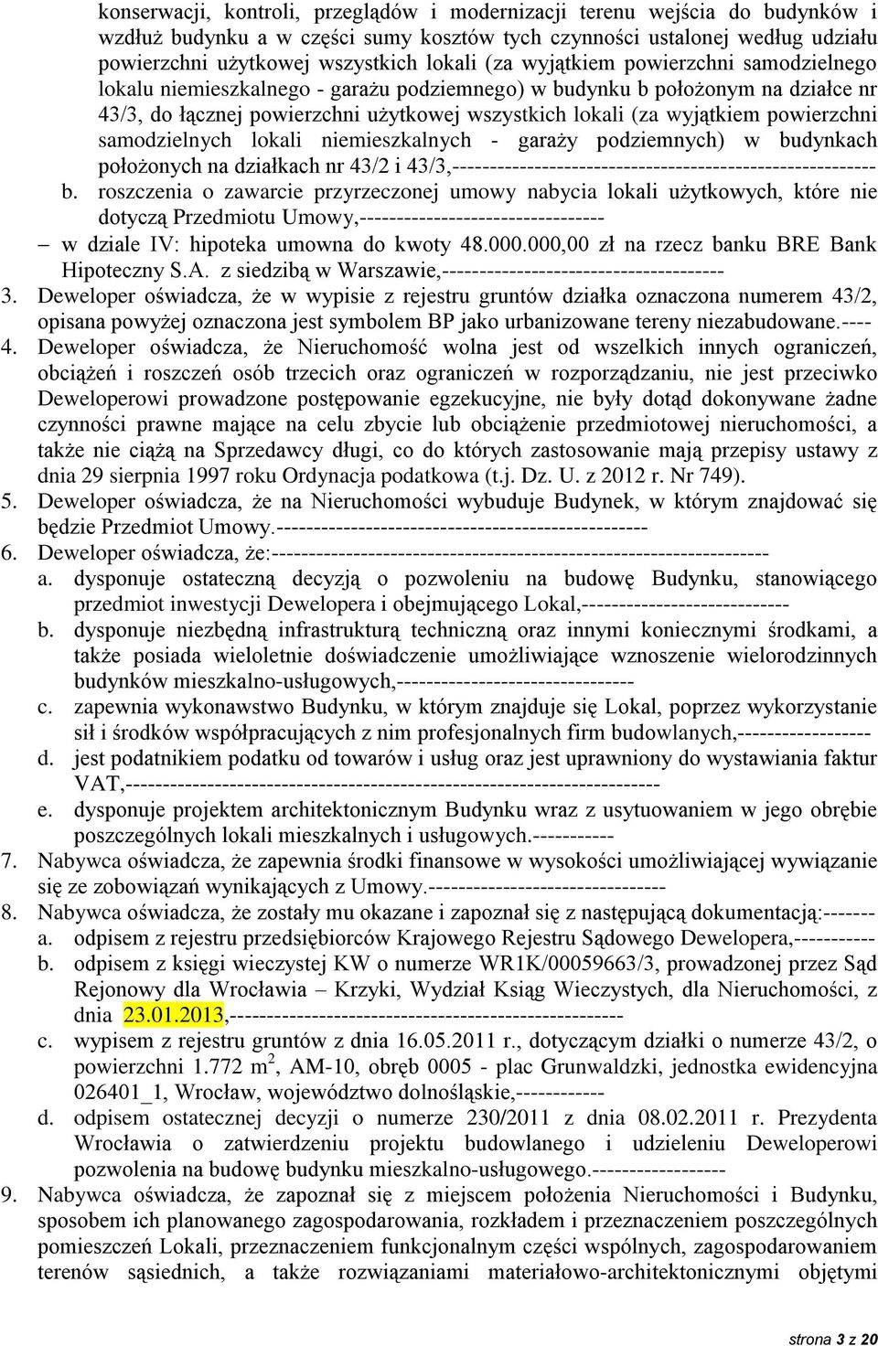 powierzchni samodzielnych lokali niemieszkalnych - garaży podziemnych) w budynkach położonych na działkach nr 43/2 i 43/3,--------------------------------------------------------- b.
