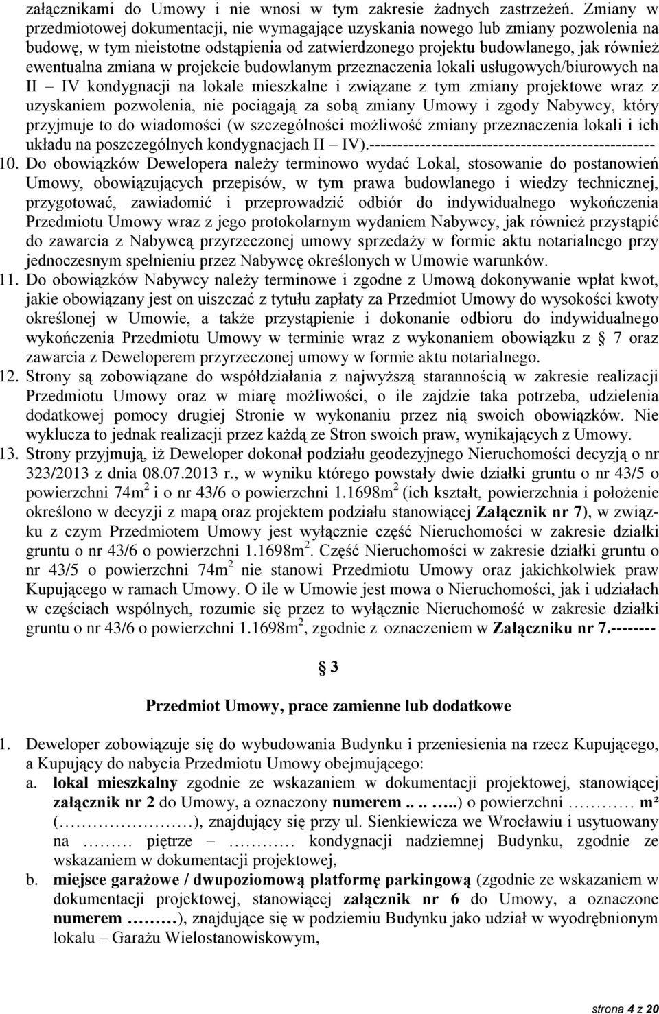 zmiana w projekcie budowlanym przeznaczenia lokali usługowych/biurowych na II IV kondygnacji na lokale mieszkalne i związane z tym zmiany projektowe wraz z uzyskaniem pozwolenia, nie pociągają za