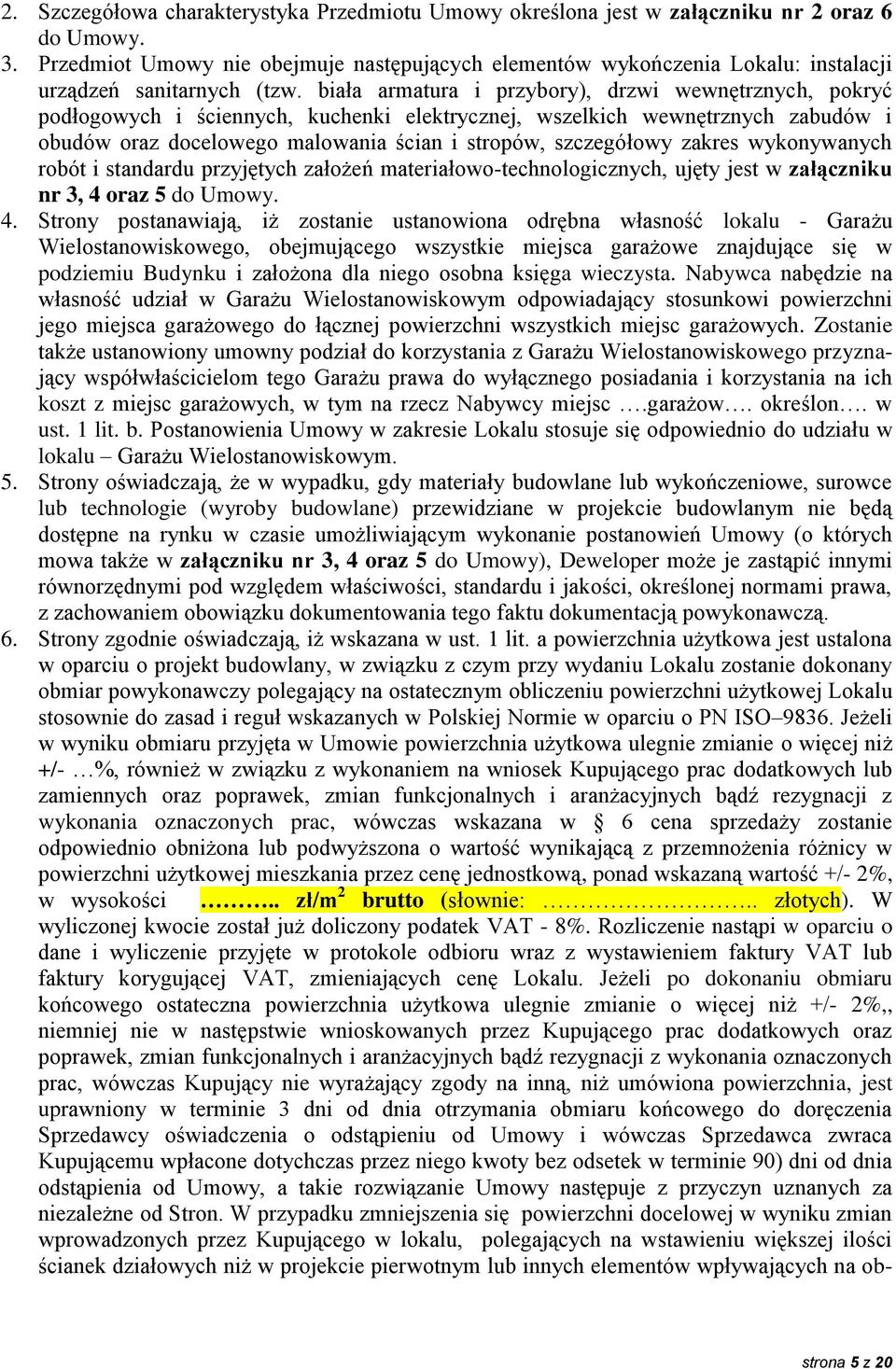 biała armatura i przybory), drzwi wewnętrznych, pokryć podłogowych i ściennych, kuchenki elektrycznej, wszelkich wewnętrznych zabudów i obudów oraz docelowego malowania ścian i stropów, szczegółowy