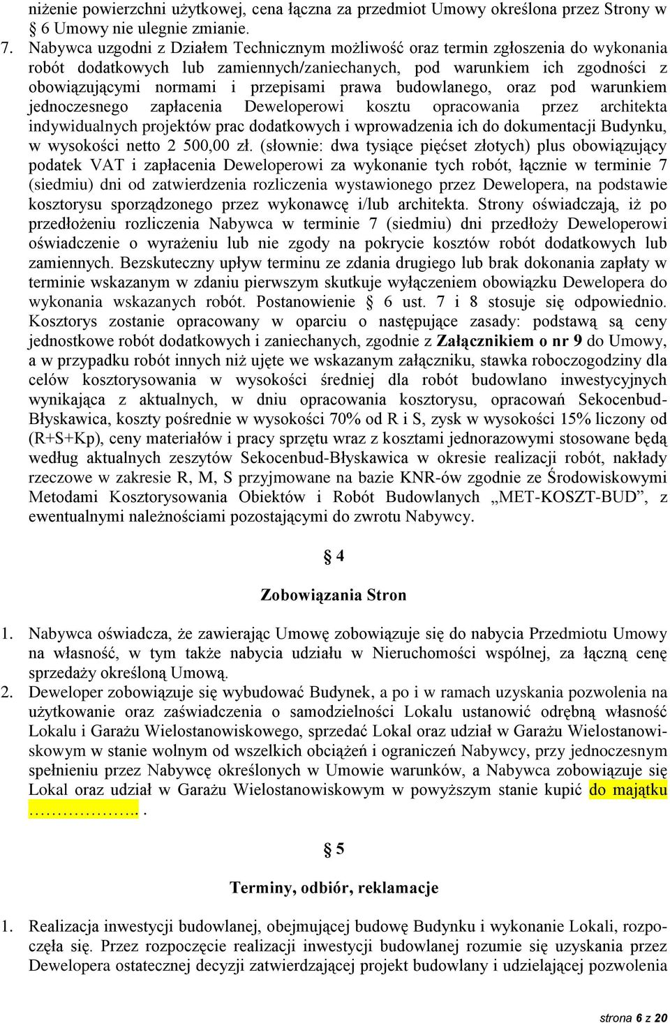 prawa budowlanego, oraz pod warunkiem jednoczesnego zapłacenia Deweloperowi kosztu opracowania przez architekta indywidualnych projektów prac dodatkowych i wprowadzenia ich do dokumentacji Budynku, w