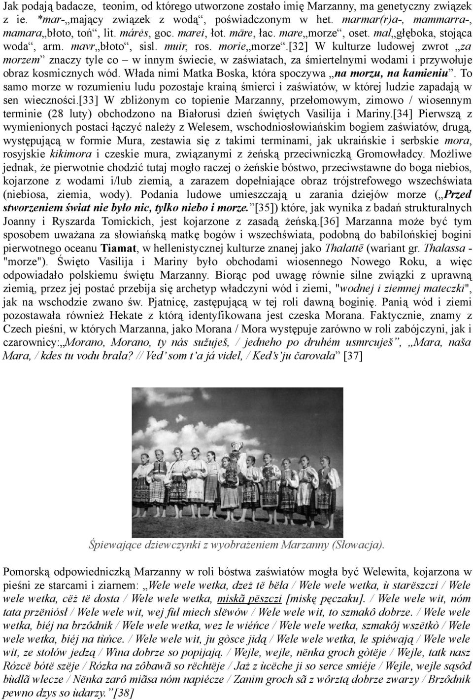 [32] W kulturze ludowej zwrot za morzem znaczy tyle co w innym świecie, w zaświatach, za śmiertelnymi wodami i przywołuje obraz kosmicznych wód.