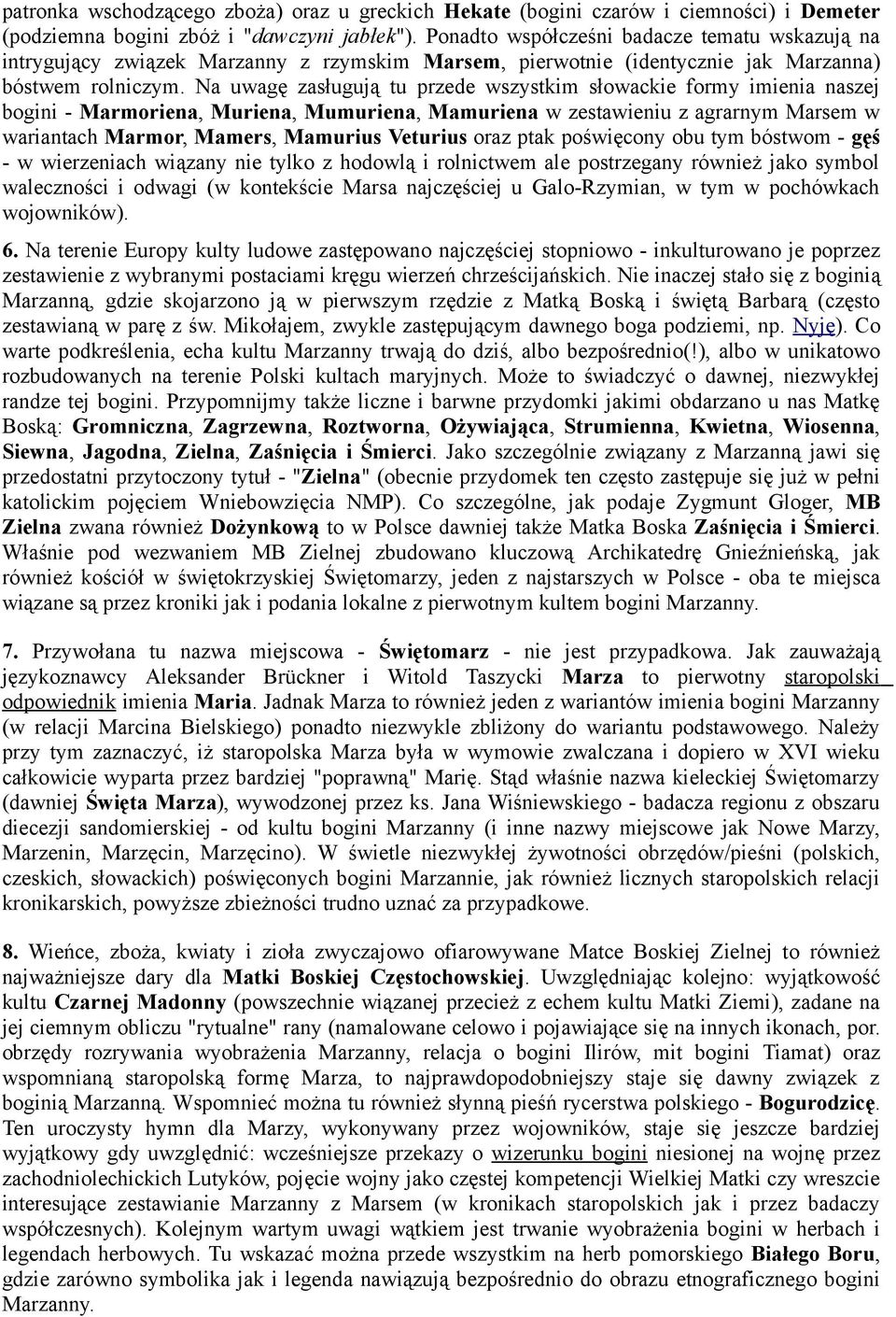 Na uwagę zasługują tu przede wszystkim słowackie formy imienia naszej bogini - Marmoriena, Muriena, Mumuriena, Mamuriena w zestawieniu z agrarnym Marsem w wariantach Marmor, Mamers, Mamurius Veturius