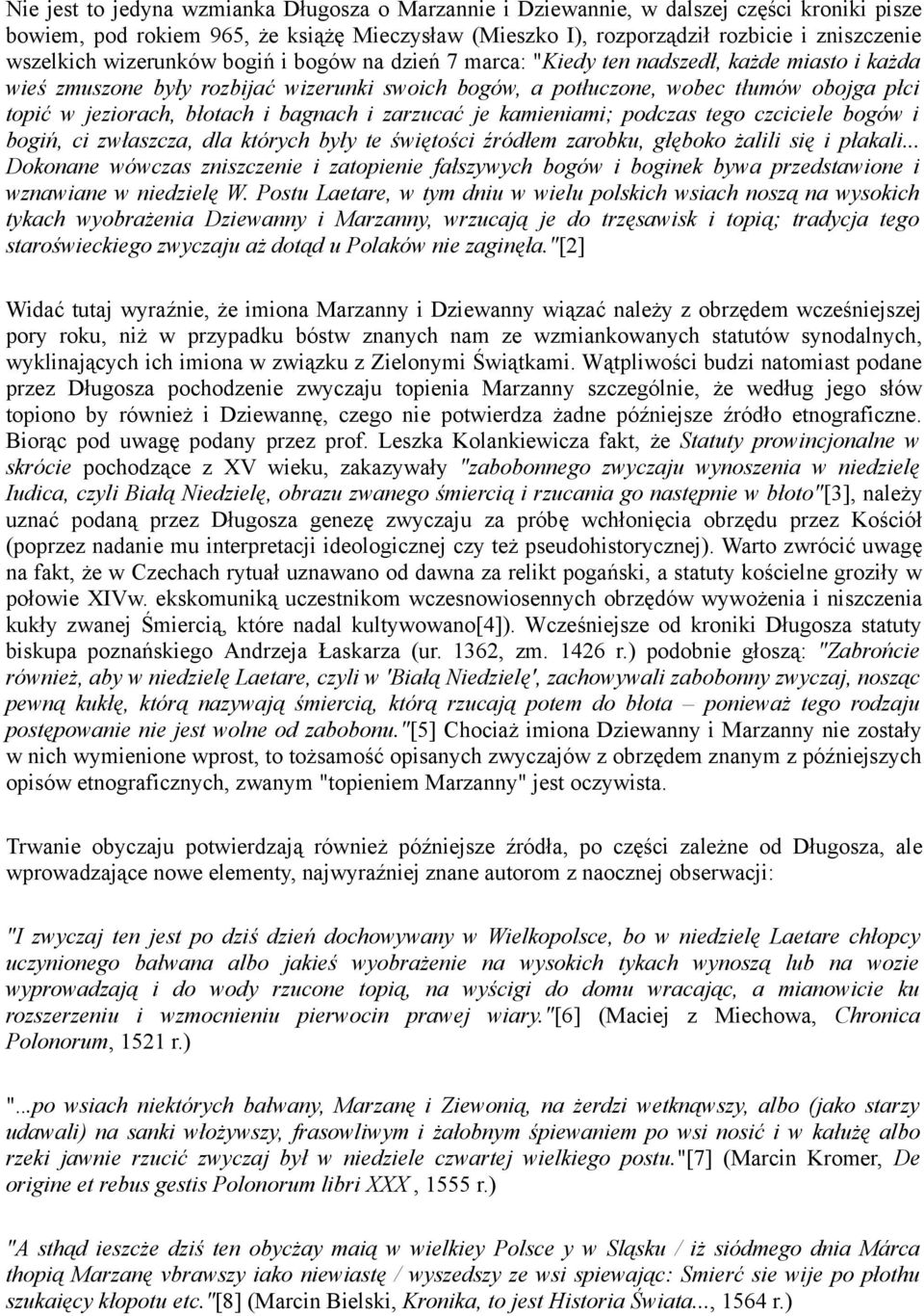 błotach i bagnach i zarzucać je kamieniami; podczas tego czciciele bogów i bogiń, ci zwłaszcza, dla których były te świętości źródłem zarobku, głęboko żalili się i płakali.