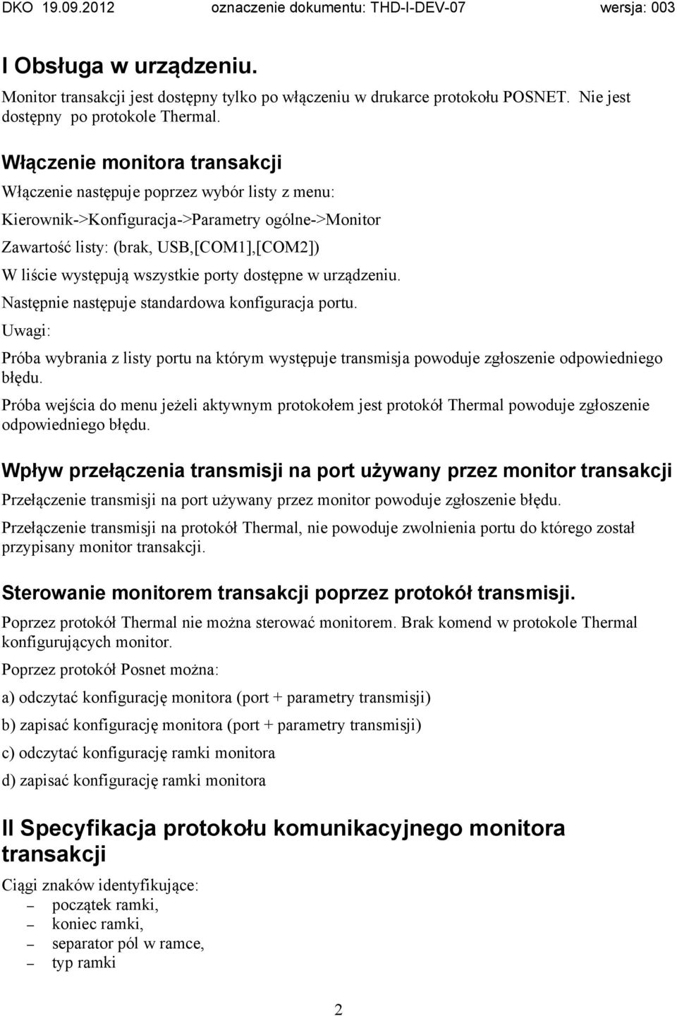 wszystkie porty dostępne w urządzeniu. Następnie następuje standardowa konfiguracja portu. Uwagi: Próba wybrania z listy portu na którym występuje transmisja powoduje zgłoszenie odpowiedniego błędu.