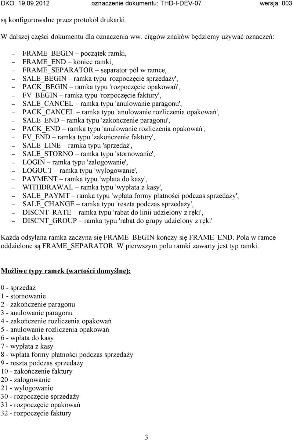 'rozpoczęcie opakowań', FV_BEGIN ramka typu 'rozpoczęcie faktury', SALE_CANCEL ramka typu 'anulowanie paragonu', PACK_CANCEL ramka typu 'anulowanie rozliczenia opakowań', SALE_END ramka typu