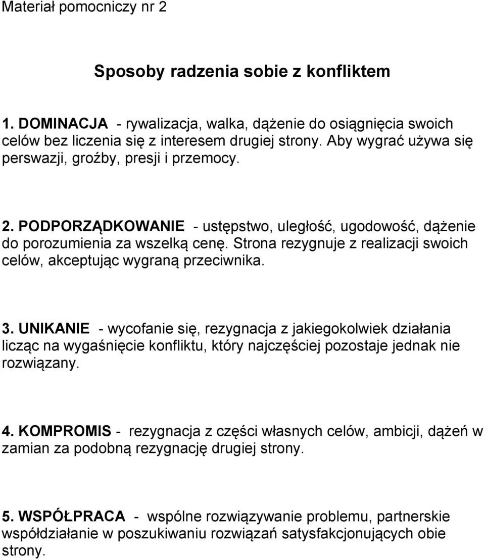 Strona rezygnuje z realizacji swoich celów, akceptując wygraną przeciwnika. 3.