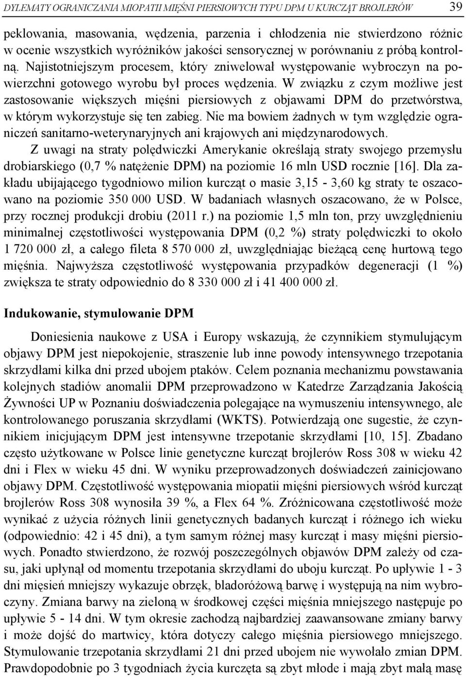 W związku z czym możliwe jest zastosowanie większych mięśni piersiowych z objawami DPM do przetwórstwa, w którym wykorzystuje się ten zabieg.