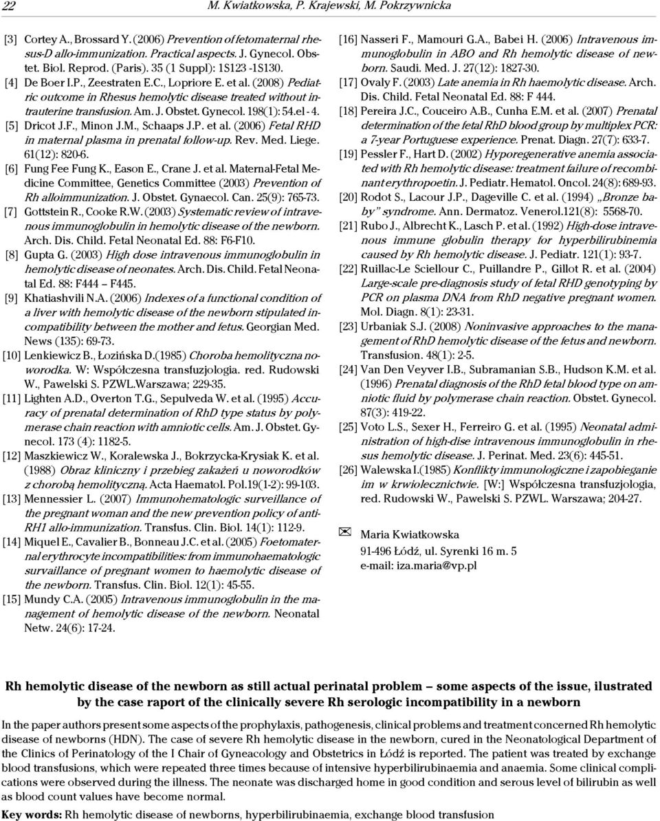 198(1): 54.el - 4. [5] Dricot J.F., Minon J.M., Schaaps J.P. et al. (2006) Fetal RHD in maternal plasma in prenatal follow-up. Rev. Med. Liege. 61(12): 820-6. [6] Fung Fee Fung K., Eason E., Crane J.