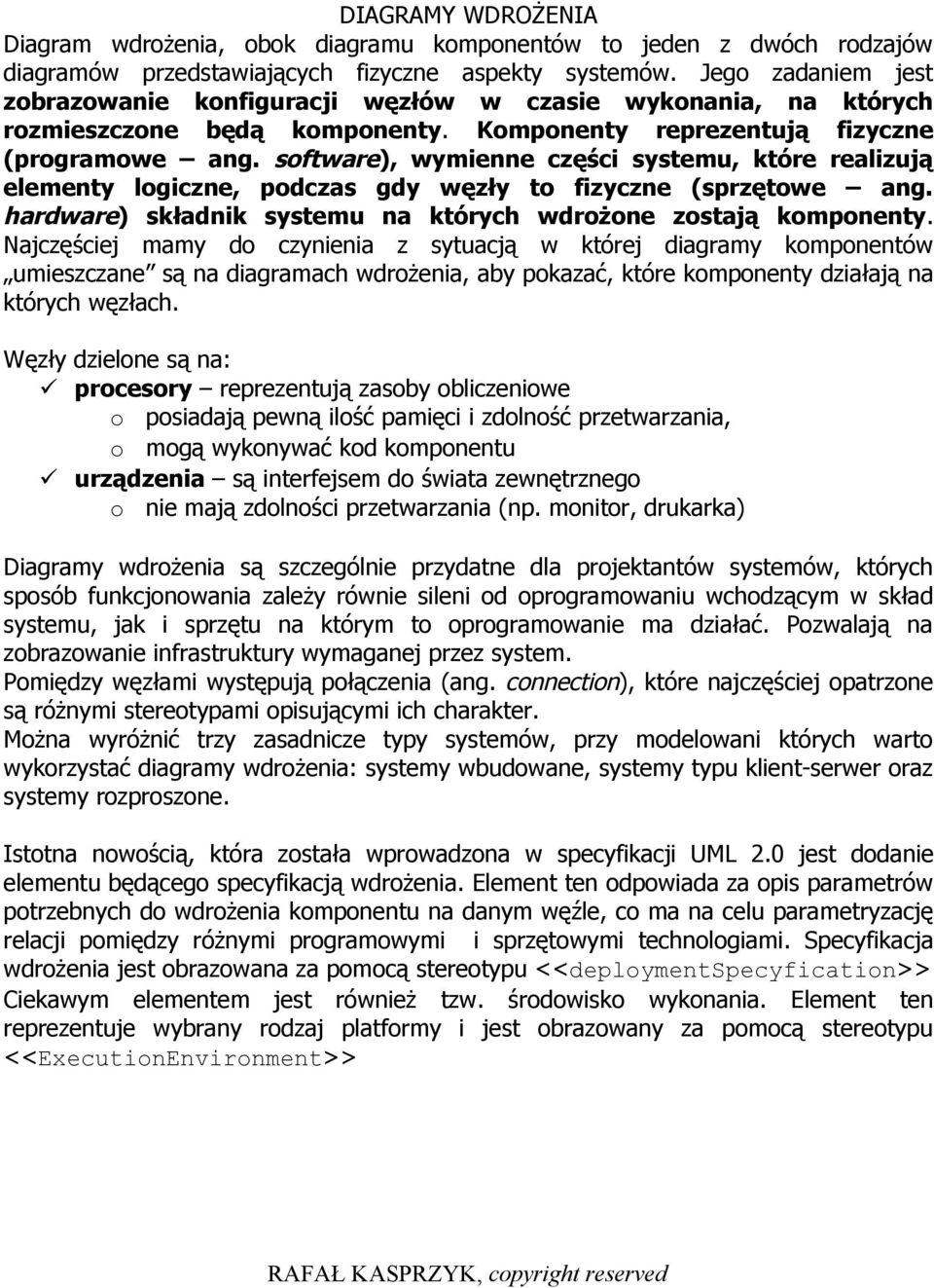 software), wymienne części systemu, które realizują elementy logiczne, podczas gdy węzły to fizyczne (sprzętowe ang. hardware) składnik systemu na których wdrożone zostają komponenty.