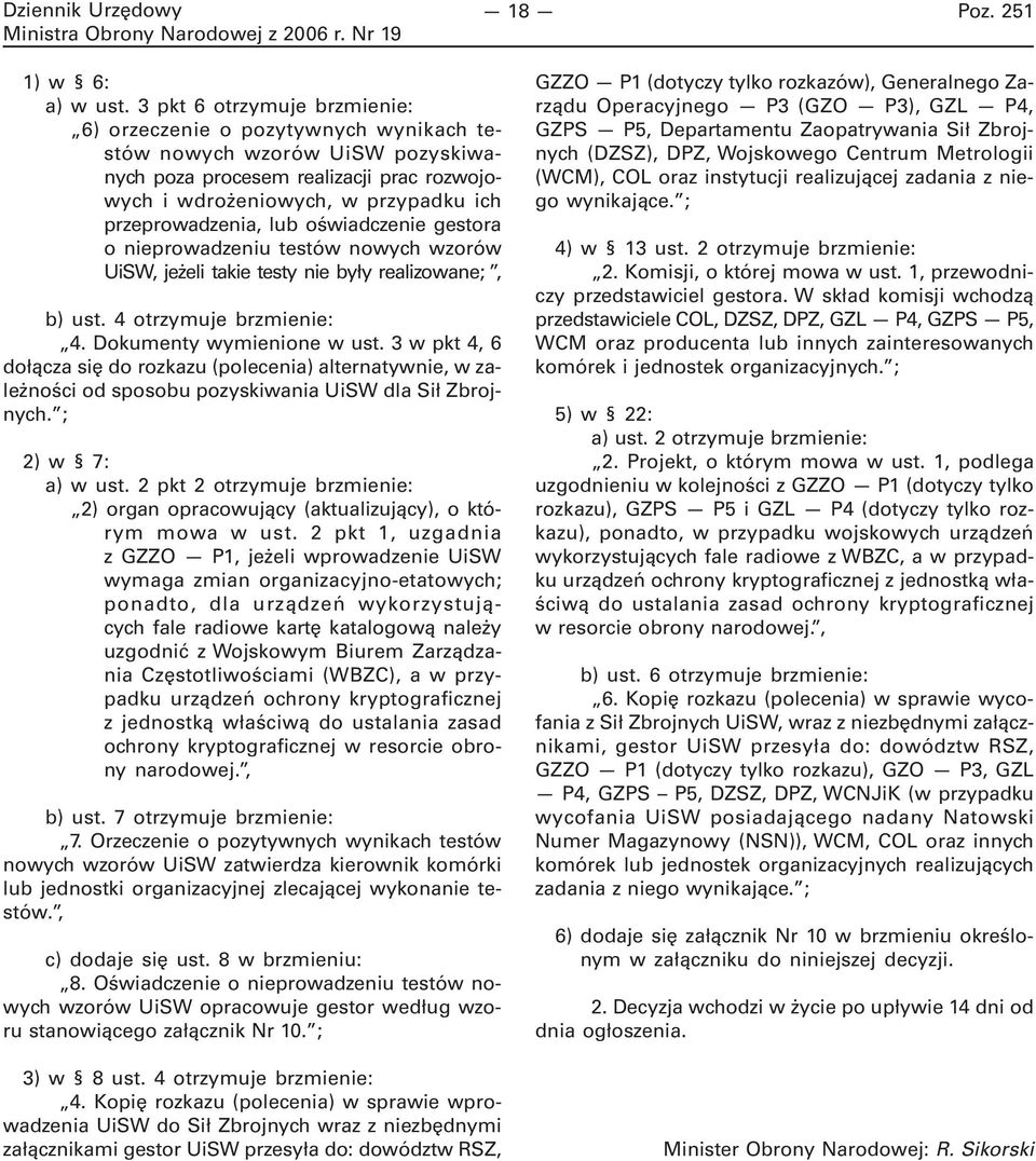 lub oświadczenie gestora o nieprowadzeniu testów nowych wzorów UiSW, jeżeli takie testy nie były realizowane;, b) ust. 4 otrzymuje brzmienie: 4. Dokumenty wymienione w ust.