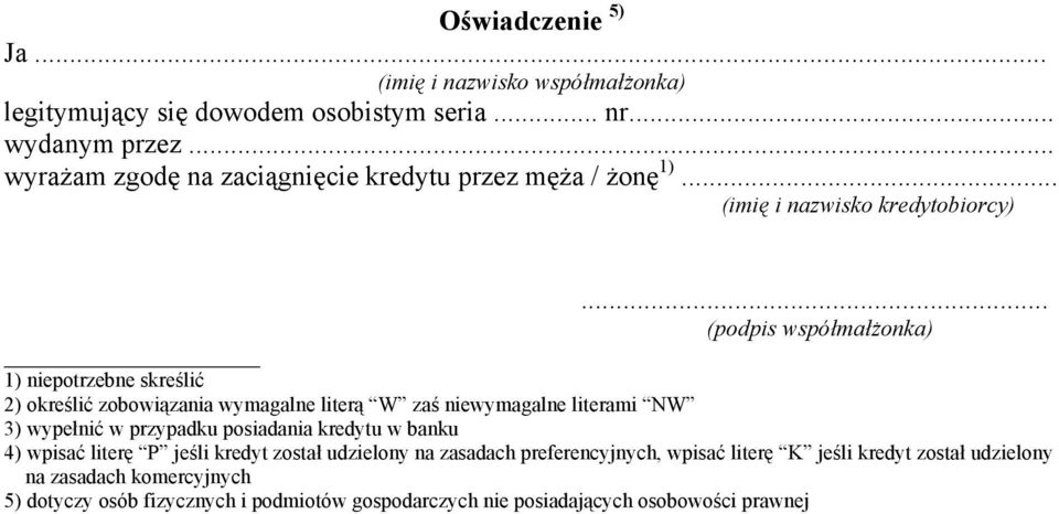 .. (podpis współmałżonka) 1) niepotrzebne skreślić 2) określić zobowiązania wymagalne literą W zaś niewymagalne literami NW 3) wypełnić w przypadku