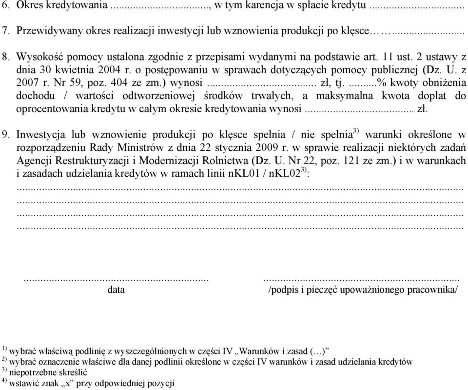 Nr 59, poz. 404 ze zm.) wynosi... zł, tj....% kwoty obniżenia dochodu / wartości odtworzeniowej środków trwałych, a maksymalna kwota dopłat do oprocentowania kredytu w całym okresie kredytowania wynosi.