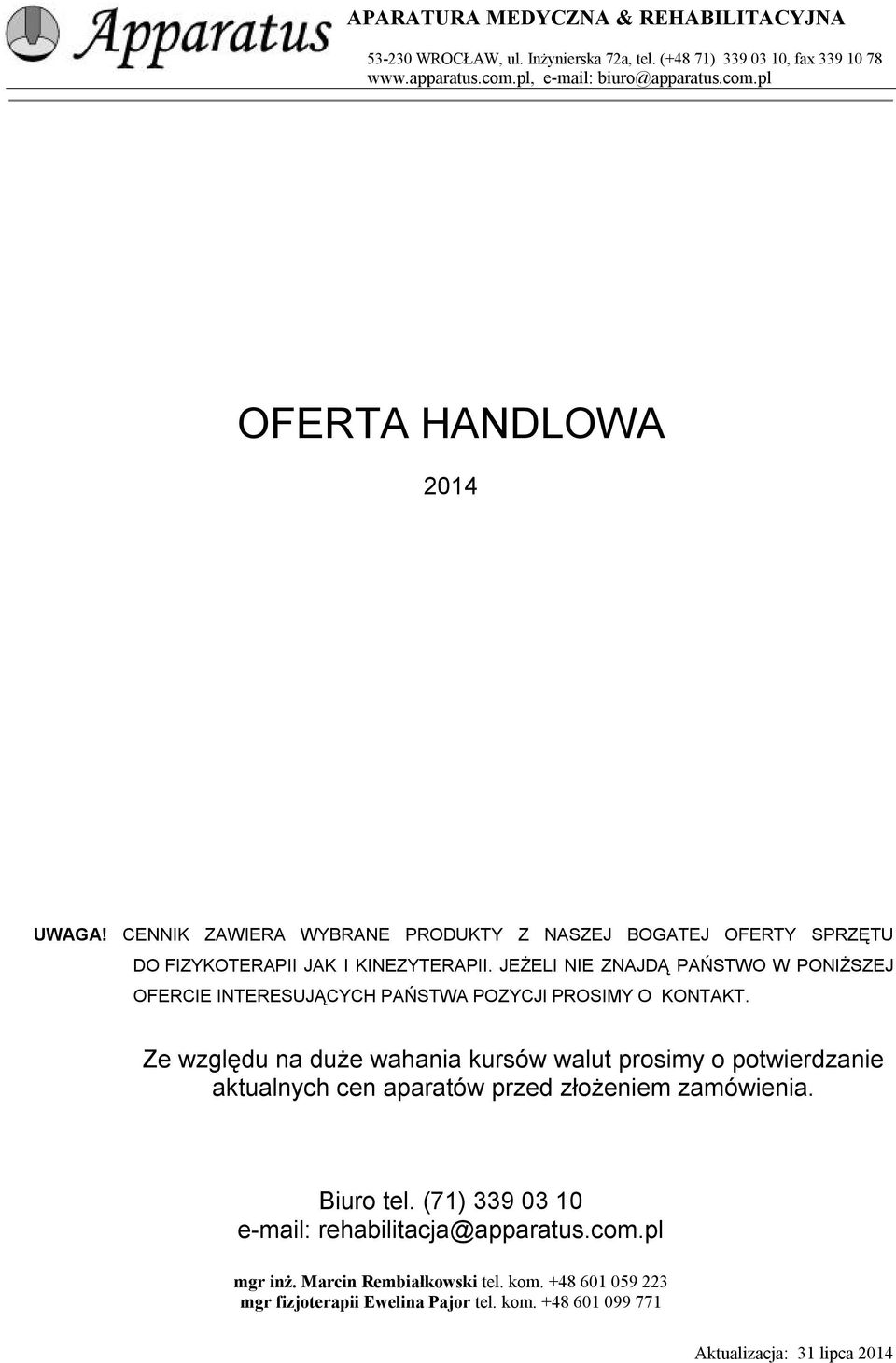 JEŻELI NIE ZNAJDĄ PAŃSTWO W PONIŻSZEJ OFERCIE INTERESUJĄCYCH PAŃSTWA POZYCJI PROSIMY O KONTAKT.