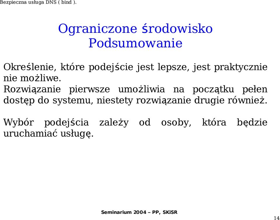 Rozwiązanie pierwsze umożliwia na początku pełen dostęp do systemu,
