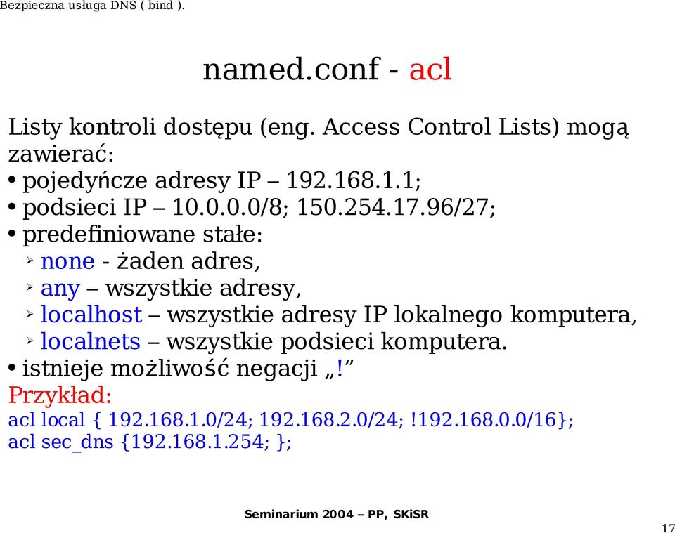 96/27; predefiniowane stałe: none - żaden adres, any wszystkie adresy, localhost wszystkie adresy IP lokalnego