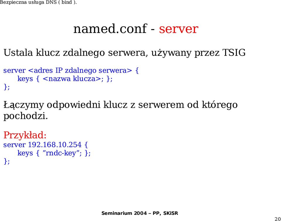 server <adres IP zdalnego serwera> { keys { <nazwa klucza>; };