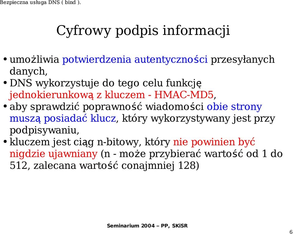 musz ą posiadać klucz, który wykorzystywany jest przy podpisywaniu, kluczem jest ciąg n-bitowy, który nie