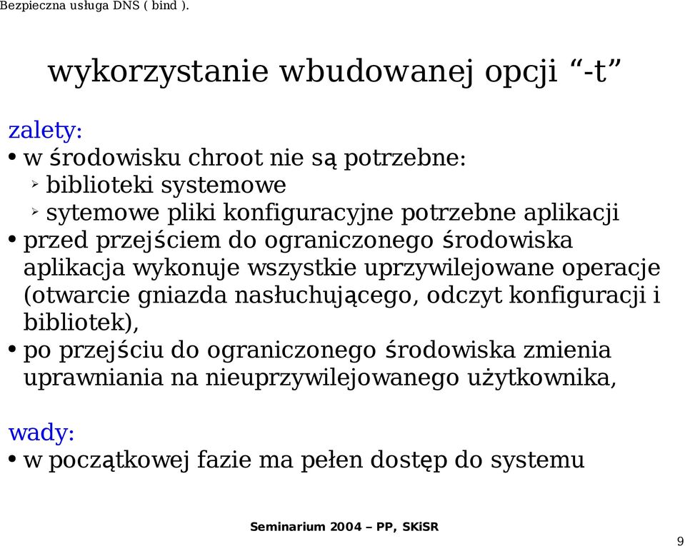 uprzywilejowane operacje (otwarcie gniazda nasłuchuj ącego, odczyt konfiguracji i bibliotek), po przejściu do