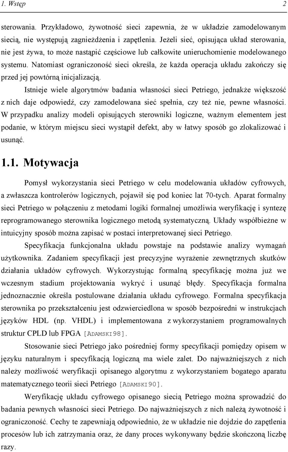Natomiast ograniczoność sieci określa, że każda operacja układu zakończy się przed jej powtórną inicjalizacją.