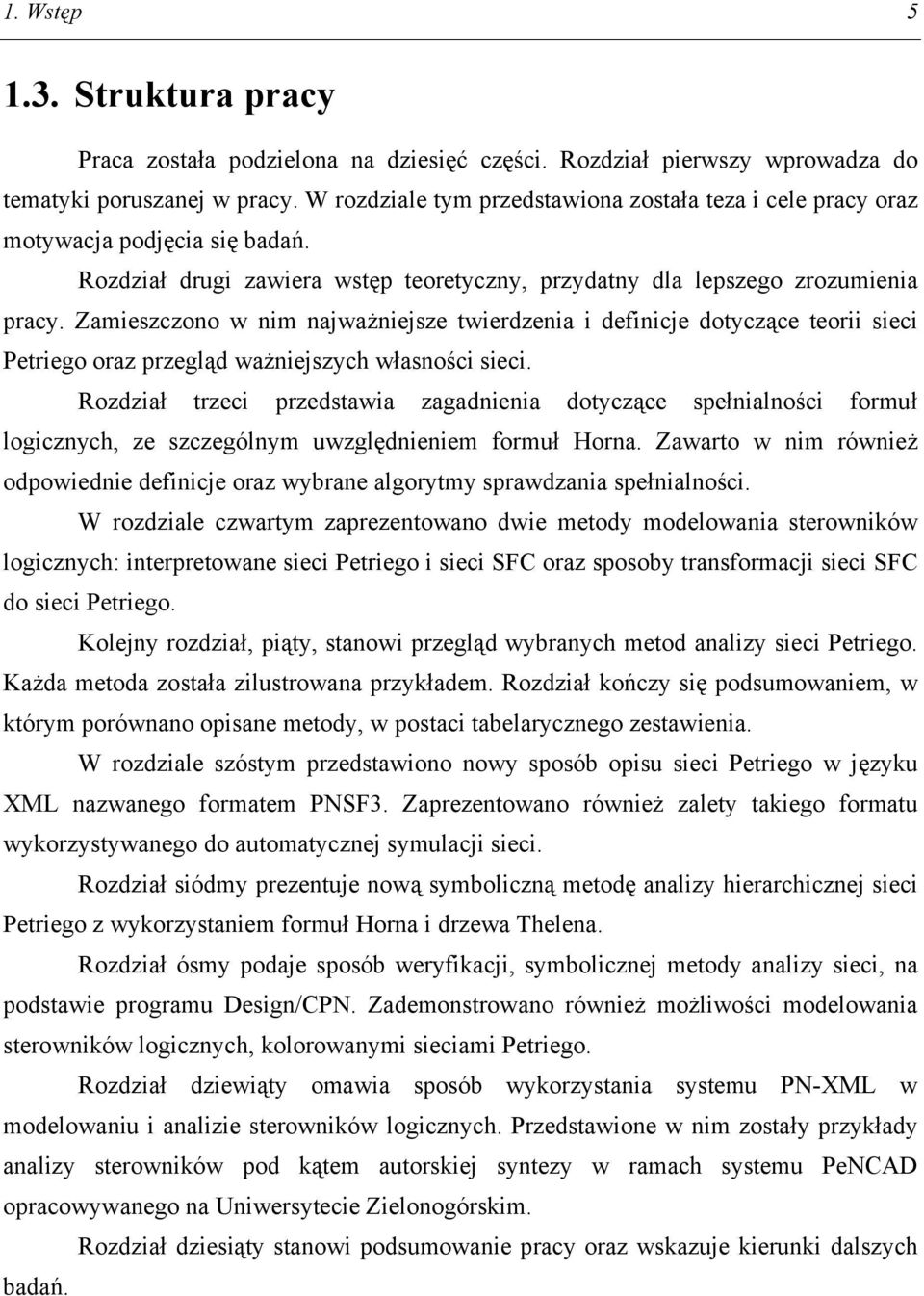Zamieszczono w nim najważniejsze twierdzenia i definicje dotyczące teorii sieci Petriego oraz przegląd ważniejszych własności sieci.