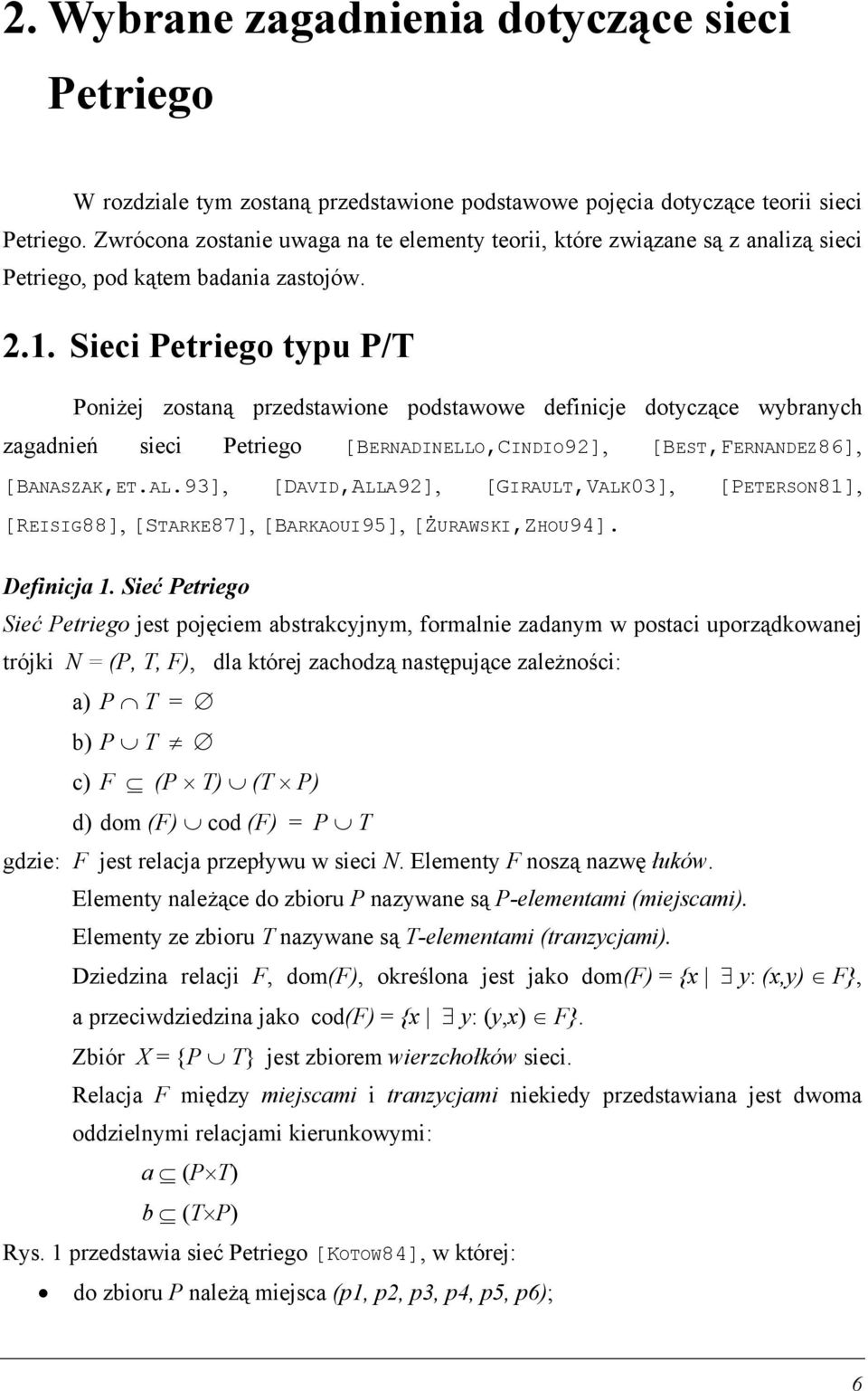 . Sieci Petriego typu P/T Poniżej zostaną przedstawione podstawowe definicje dotyczące wybranych zagadnień sieci Petriego [BERNADINELLO,CINDIO92], [BEST,FERNANDEZ86], [BANASZAK,ET.AL.