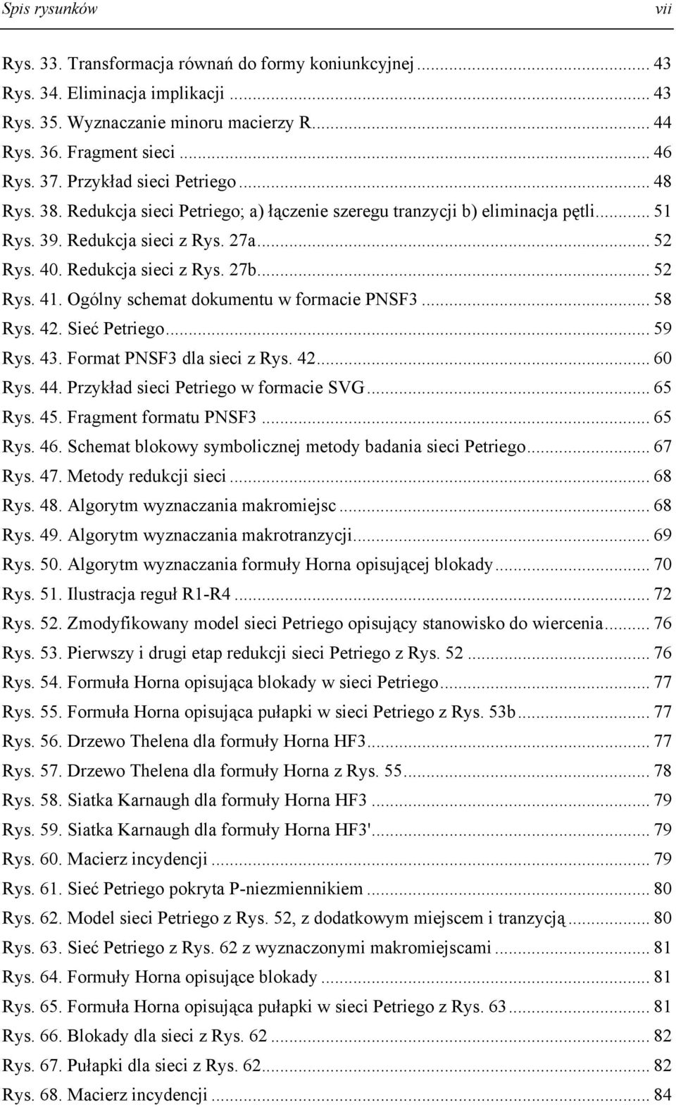 .. 52 Rys. 4. Ogólny schemat dokumentu w formacie PNSF3... 58 Rys. 42. Sieć Petriego... 59 Rys. 43. Format PNSF3 dla sieci z Rys. 42... 6 Rys. 44. Przykład sieci Petriego w formacie SVG... 65 Rys. 45.