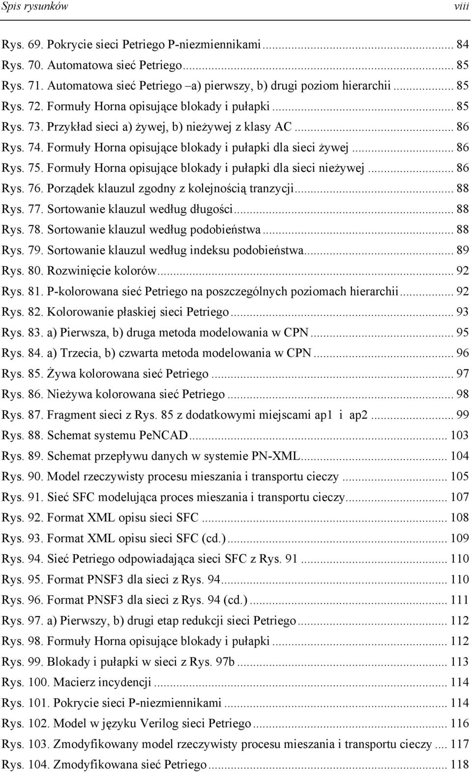 Formuły Horna opisujące blokady i pułapki dla sieci nieżywej... 86 Rys. 76. Porządek klauzul zgodny z kolejnością tranzycji... 88 Rys. 77. Sortowanie klauzul według długości... 88 Rys. 78.