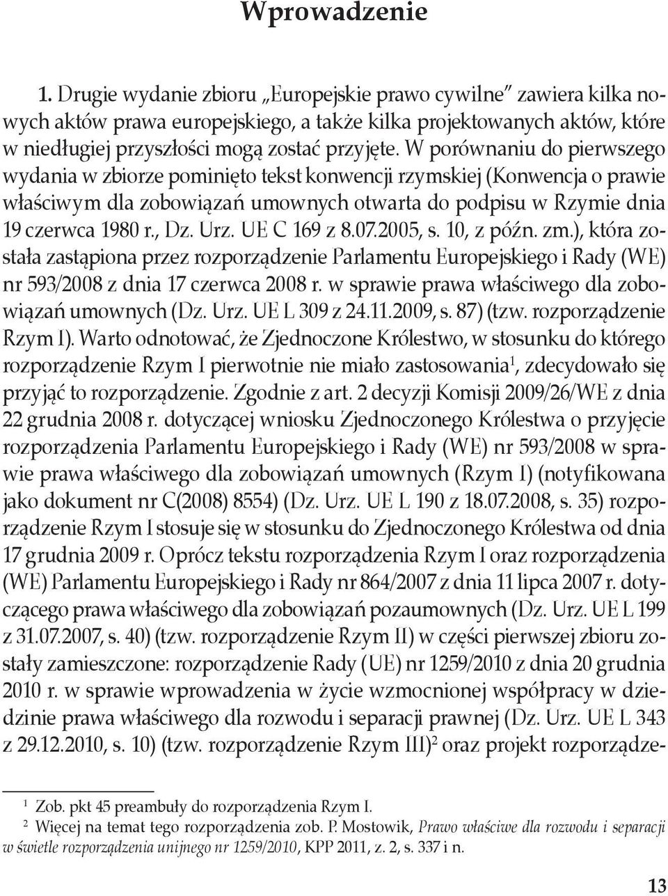 W porównaniu do pierwszego wydania w zbiorze pominięto tekst konwencji rzymskiej (Konwencja o prawie właściwym dla zobowiązań umownych otwarta do podpisu w Rzymie dnia 19 czerwca 1980 r., Dz. Urz.