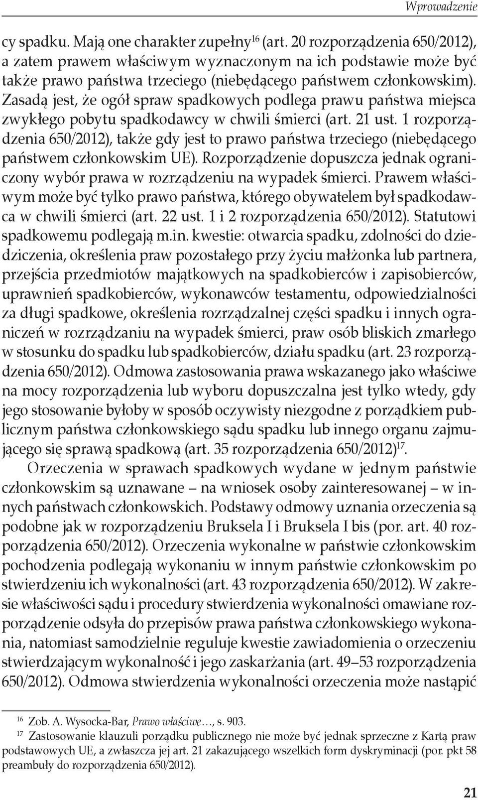 Zasadą jest, że ogół spraw spadkowych podlega prawu państwa miejsca zwykłego pobytu spadkodawcy w chwili śmierci (art. 21 ust.