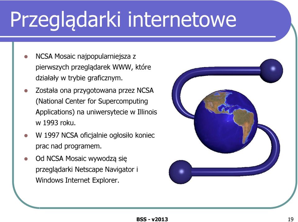 Została ona przygotowana przez NCSA (National Center for Supercomputing Applications) na uniwersytecie