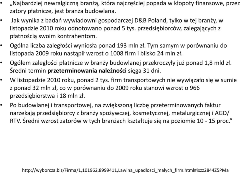 Ogólna liczba zaległości wyniosła ponad 193 mln zł. Tym samym w porównaniu do listopada 2009 roku nastąpił wzrost o 1008 firm i blisko 24 mln zł.