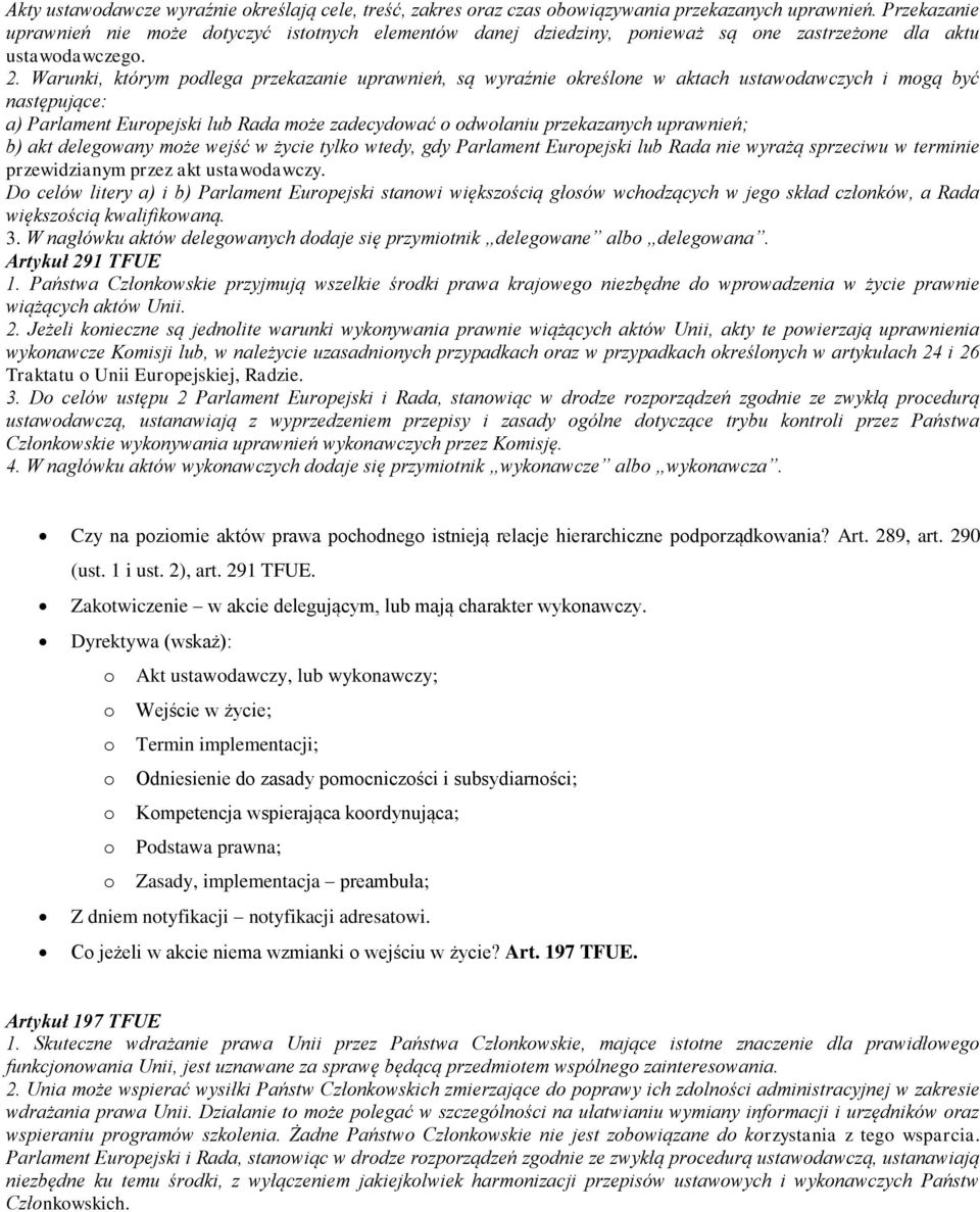 Warunki, którym podlega przekazanie uprawnień, są wyraźnie określone w aktach ustawodawczych i mogą być następujące: a) Parlament Europejski lub Rada może zadecydować o odwołaniu przekazanych