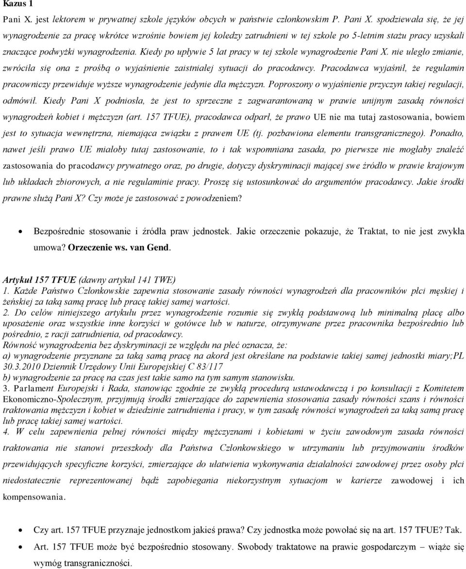 Pracodawca wyjaśnił, że regulamin pracowniczy przewiduje wyższe wynagrodzenie jedynie dla mężczyzn. Poproszony o wyjaśnienie przyczyn takiej regulacji, odmówił.