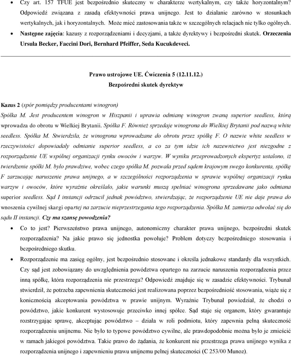 Następne zajęcia: kazusy z rozporządzeniami i decyzjami, a także dyrektywy i bezpośredni skutek. Orzeczenia Ursula Becker, Faccini Dori, Bernhard Pfeiffer, Seda Kucukdeveci. Prawo ustrojowe UE.