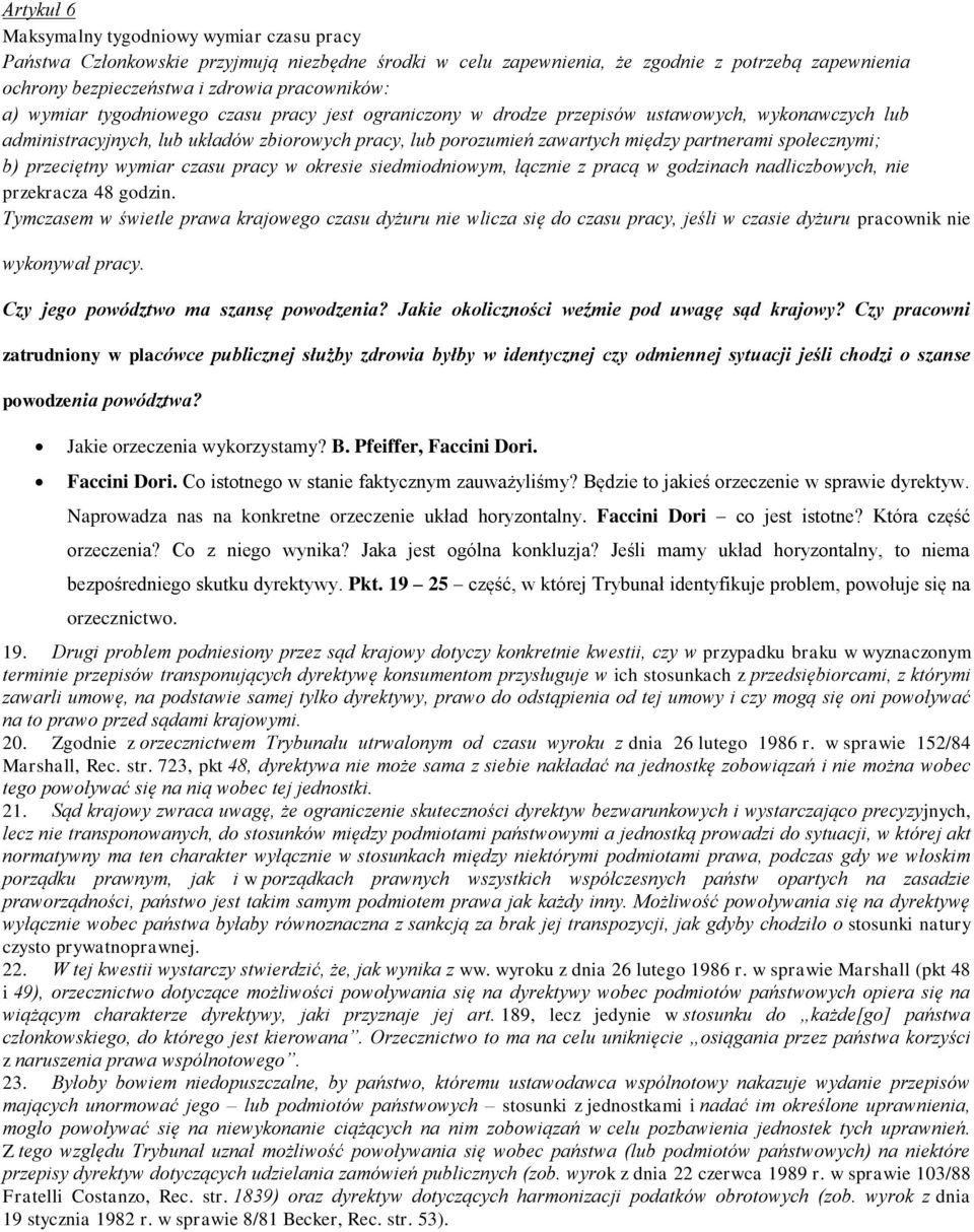 społecznymi; b) przeciętny wymiar czasu pracy w okresie siedmiodniowym, łącznie z pracą w godzinach nadliczbowych, nie przekracza 48 godzin.