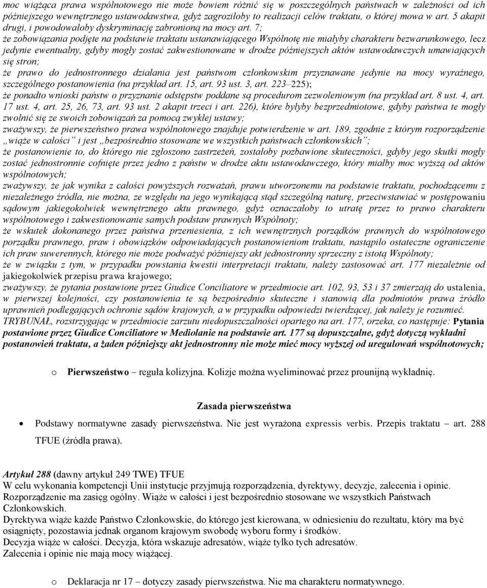 7; że zobowiązania podjęte na podstawie traktatu ustanawiającego Wspólnotę nie miałyby charakteru bezwarunkowego, lecz jedynie ewentualny, gdyby mogły zostać zakwestionowane w drodze późniejszych