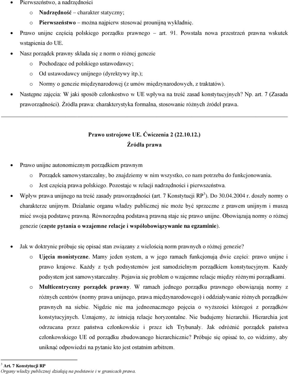 ); o Normy o genezie międzynarodowej (z umów międzynarodowych, z traktatów). Następne zajęcia: W jaki sposób członkostwo w UE wpływa na treść zasad konstytucyjnych? Np. art. 7 (Zasada praworządności).