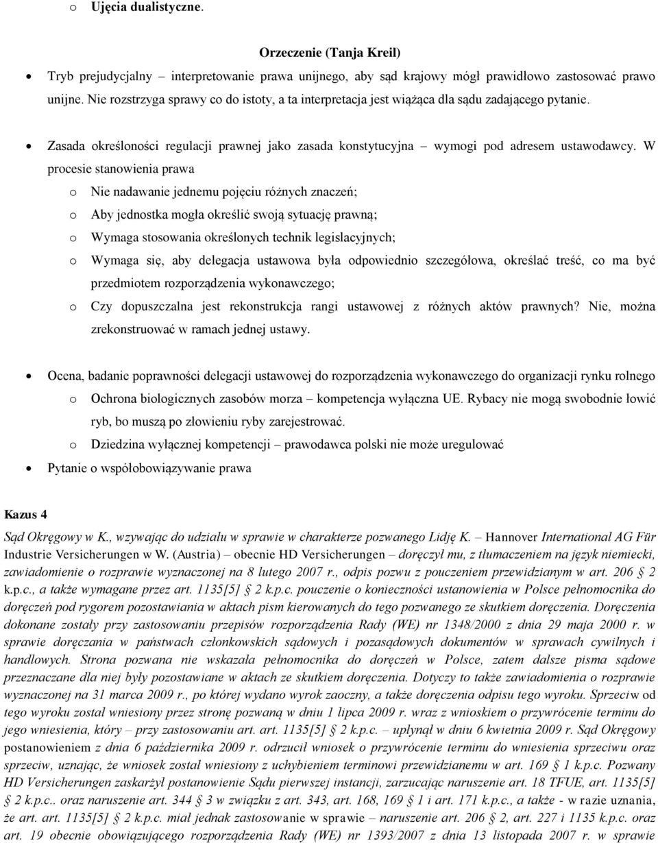 W procesie stanowienia prawa o Nie nadawanie jednemu pojęciu różnych znaczeń; o Aby jednostka mogła określić swoją sytuację prawną; o Wymaga stosowania określonych technik legislacyjnych; o Wymaga