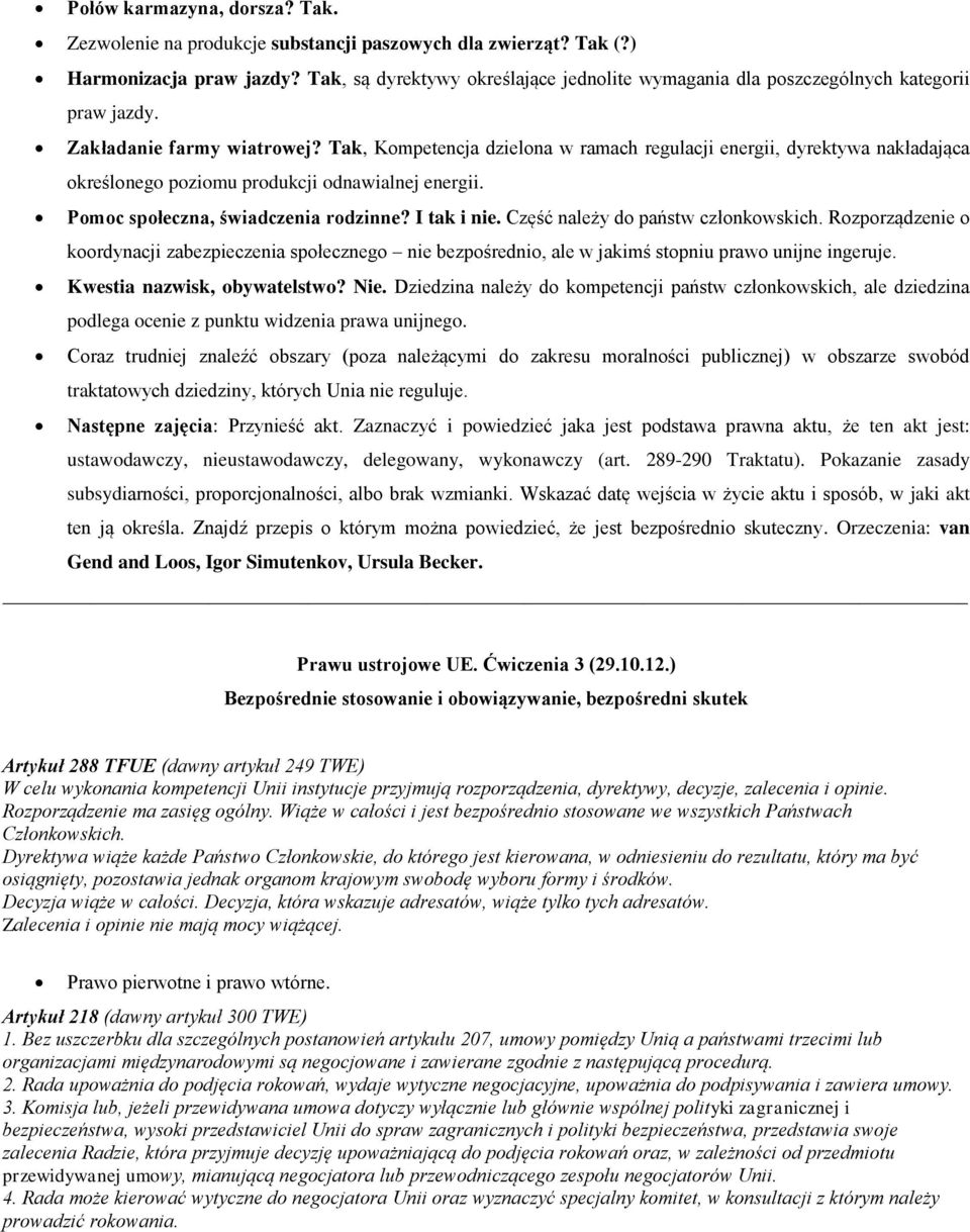 Tak, Kompetencja dzielona w ramach regulacji energii, dyrektywa nakładająca określonego poziomu produkcji odnawialnej energii. Pomoc społeczna, świadczenia rodzinne? I tak i nie.