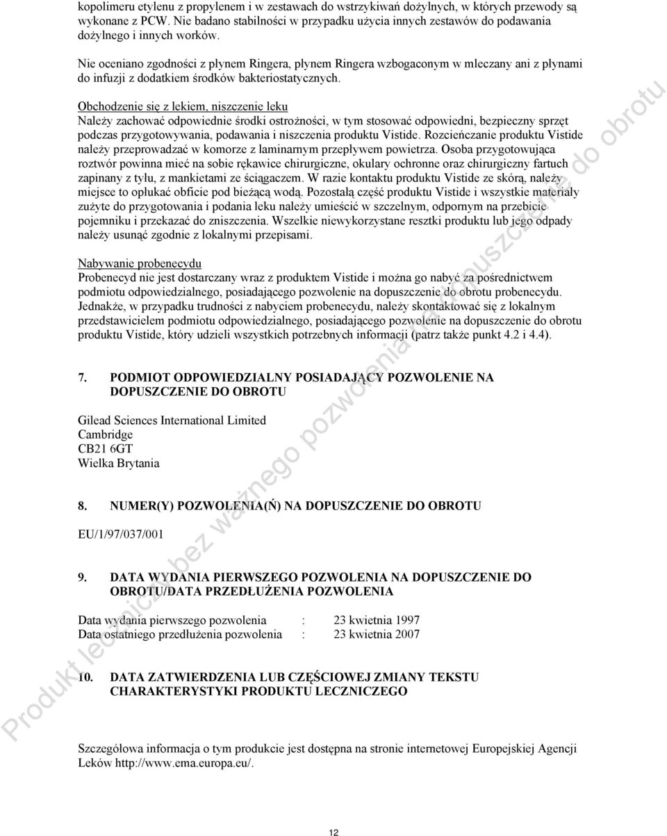 Nie oceniano zgodności z płynem Ringera, płynem Ringera wzbogaconym w mleczany ani z płynami do infuzji z dodatkiem środków bakteriostatycznych.