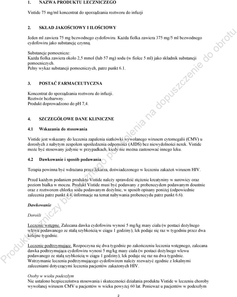 Substancje pomocnicze: Każda fiolka zawiera około 2,5 mmol (lub 57 mg) sodu (w fiolce 5 ml) jako składnik substancji pomocniczych. Pełny wykaz substancji pomocniczych, patrz punkt 6.1. 3.