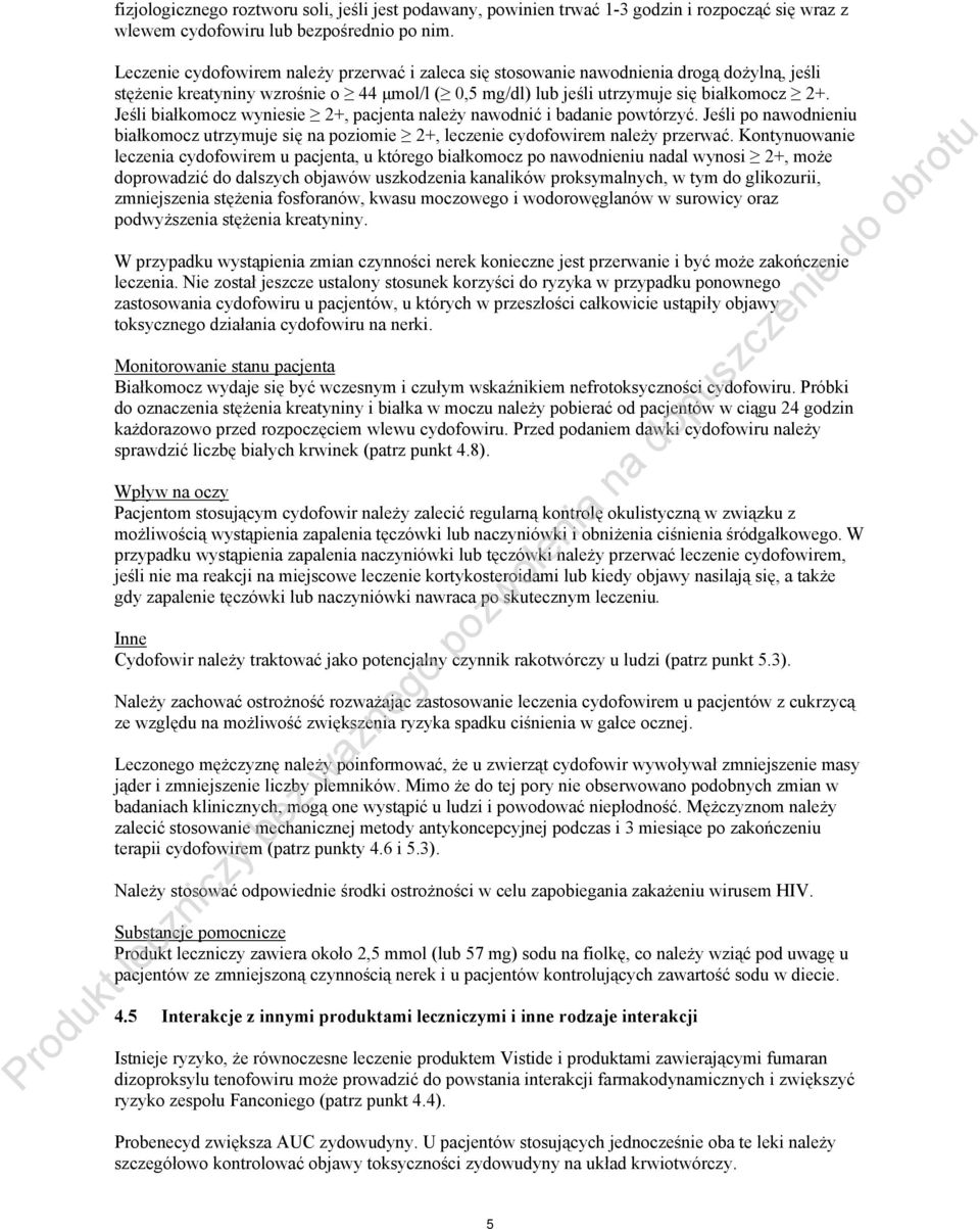 Jeśli białkomocz wyniesie 2+, pacjenta należy nawodnić i badanie powtórzyć. Jeśli po nawodnieniu białkomocz utrzymuje się na poziomie 2+, leczenie cydofowirem należy przerwać.