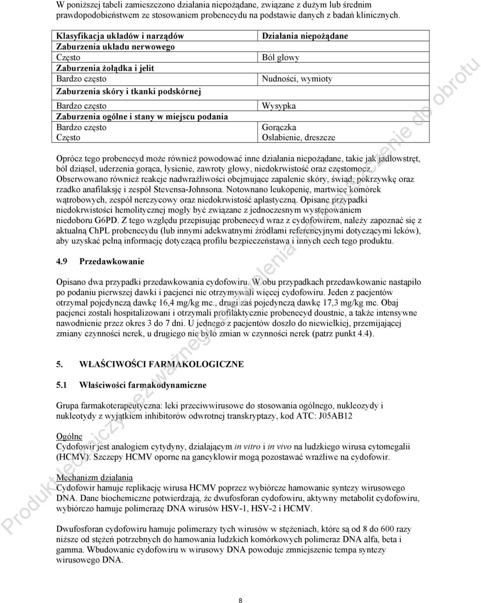 podania Bardzo często Często Działania niepożądane Ból głowy Nudności, wymioty Wysypka Gorączka Osłabienie, dreszcze Oprócz tego probenecyd może również powodować inne działania niepożądane, takie