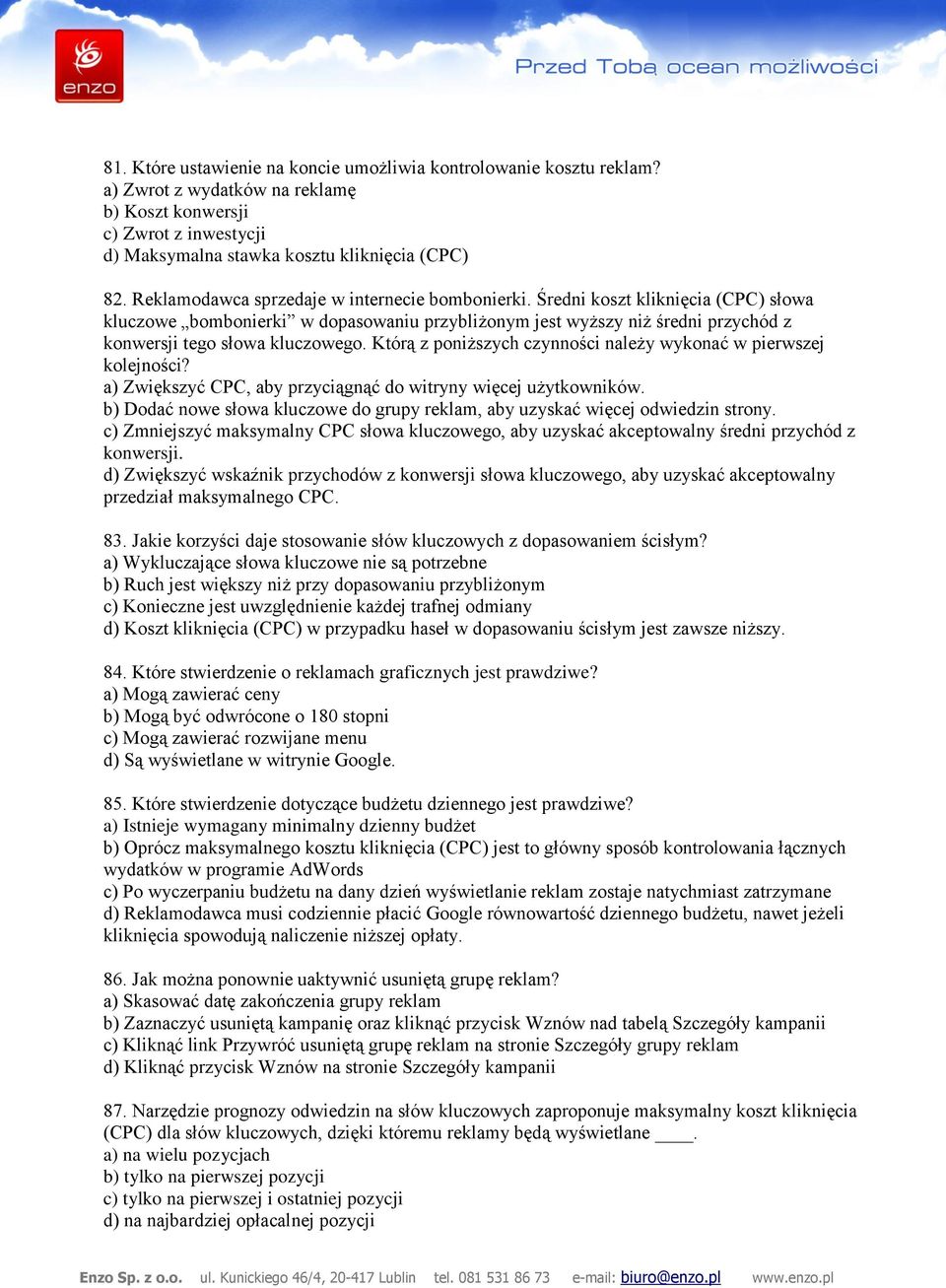 Którą z poniższych czynności należy wykonać w pierwszej kolejności? a) Zwiększyć CPC, aby przyciągnąć do witryny więcej użytkowników.
