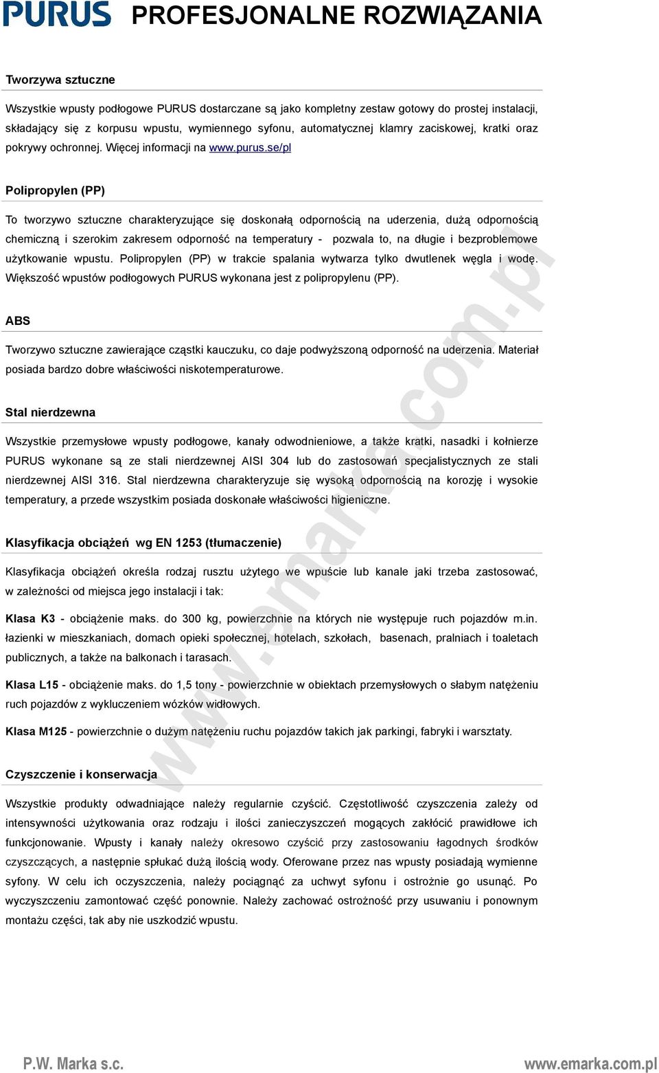 se/pl Polipropylen (PP) To tworzywo sztuczne charakteryzujące się doskonałą odpornością na uderzenia, dużą odpornością chemiczną i szerokim zakresem odporność na temperatury - pozwala to, na długie i