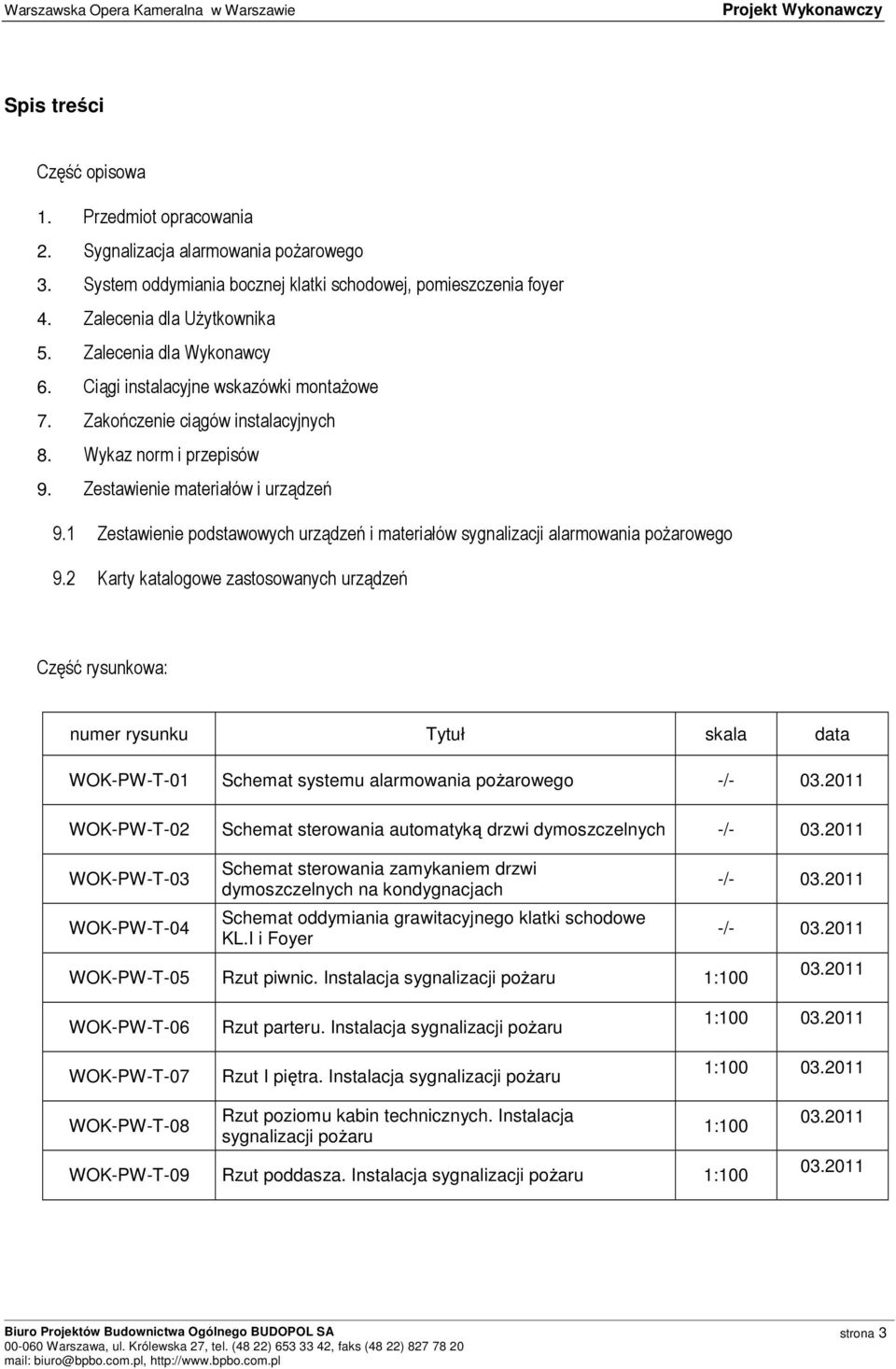 1 Zestawienie podstawowych urządzeń i materiałów sygnalizacji alarmowania pożarowego 9.