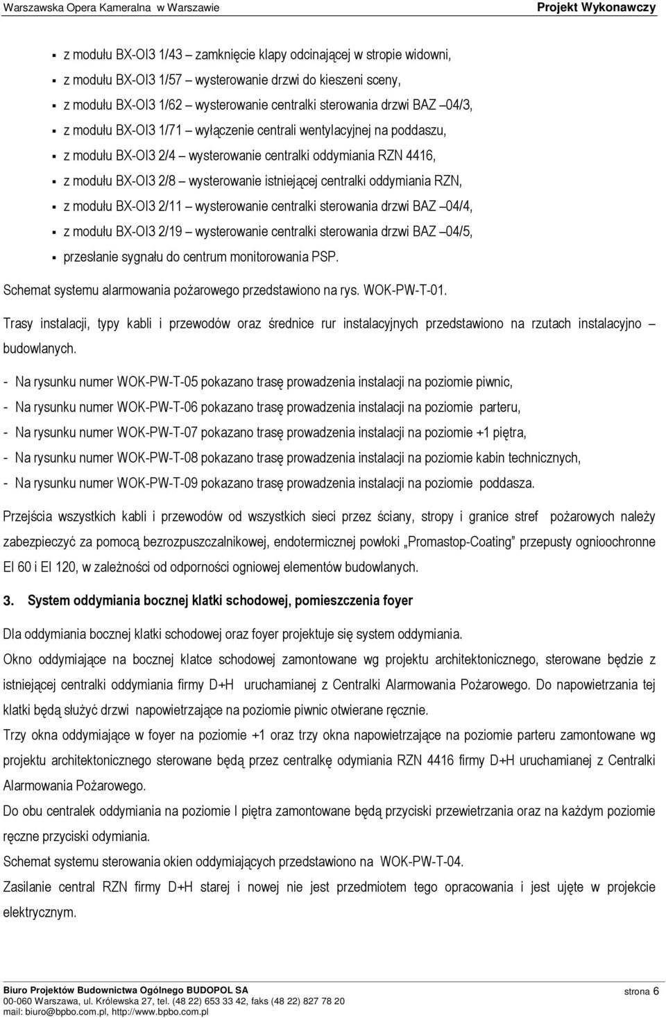 RZN, z modułu BX-OI3 2/11 wysterowanie centralki sterowania drzwi BAZ 04/4, z modułu BX-OI3 2/19 wysterowanie centralki sterowania drzwi BAZ 04/5, przesłanie sygnału do centrum monitorowania PSP.