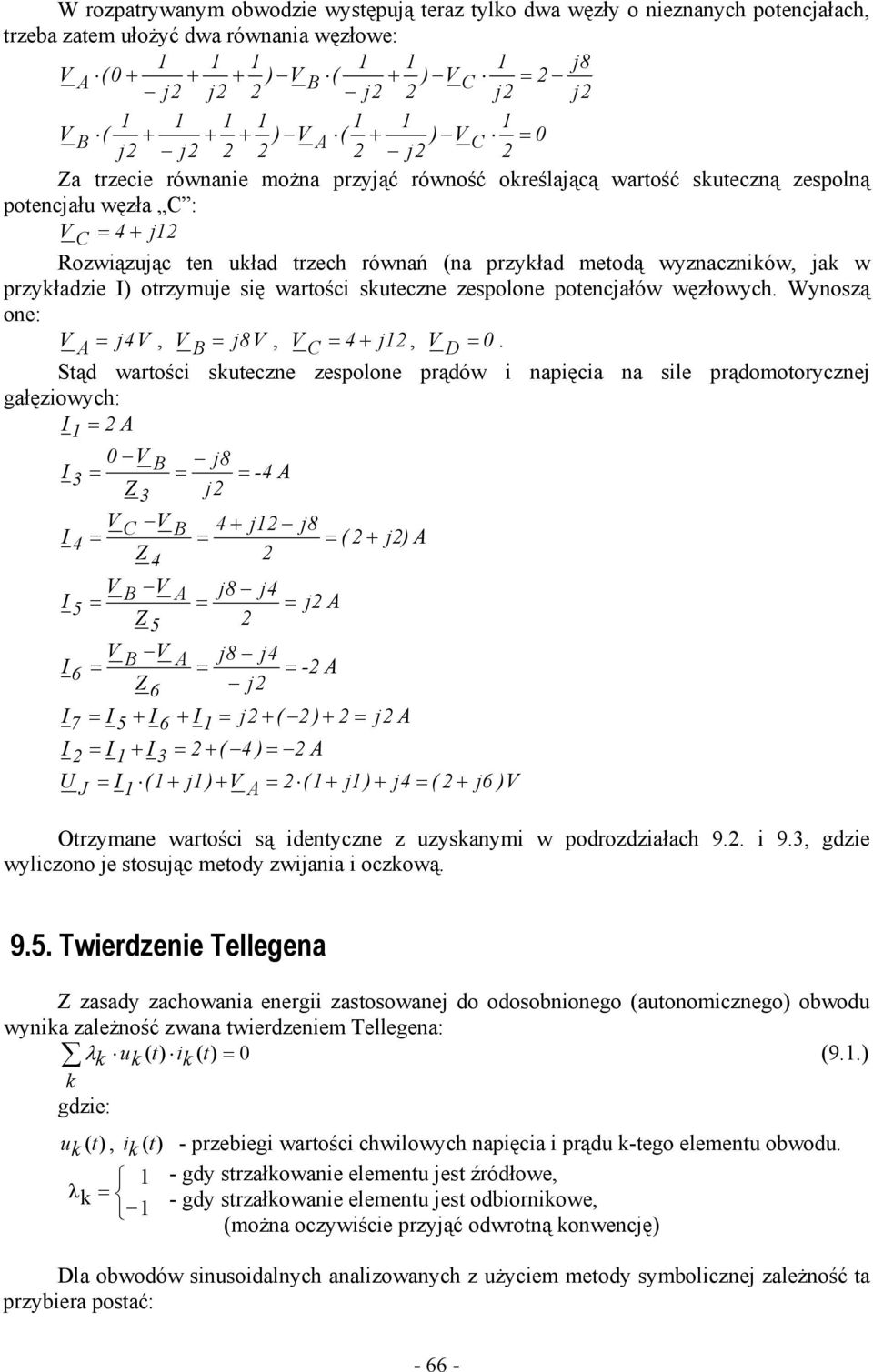 przykładzie ) otrzymue się wartości skuteczne zespolone potencałów węzłowych. Wynoszą one: V A = V, V B = 8 V, V C = + 1, V D = 0.