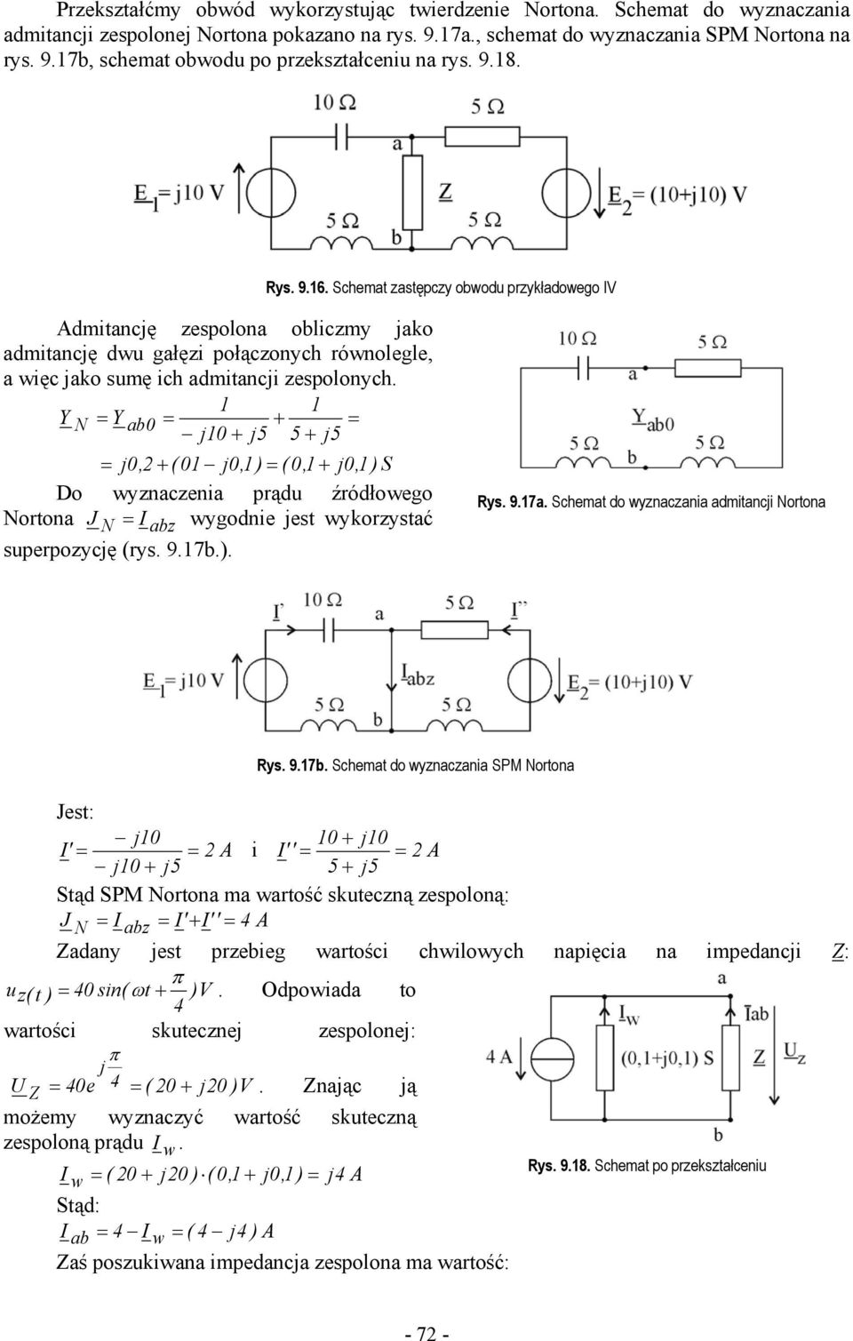 Y 1 1 N = Y ab 0 = + = 10 + 5 5 + 5 = 0, + (01 0,1) = (0,1 + 0,1) S Do wyznaczenia prądu źródłowego Nortona J N = abz wygodnie est wykorzystać superpozycę (rys. 9.17b.). Rys. 9.17a.