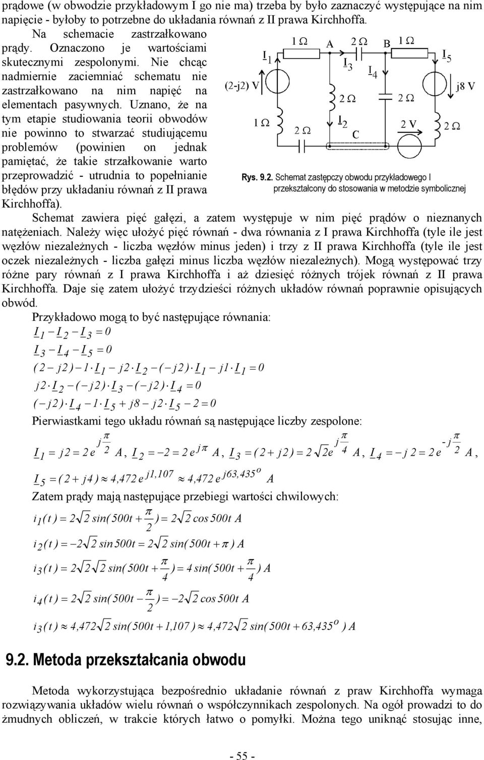 Uznano, że na tym etapie studiowania teorii obwodów nie powinno to stwarzać studiuącemu problemów (powinien on ednak pamiętać, że takie strzałkowanie warto przeprowadzić - utrudnia to popełnianie